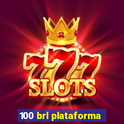 100 brl plataforma