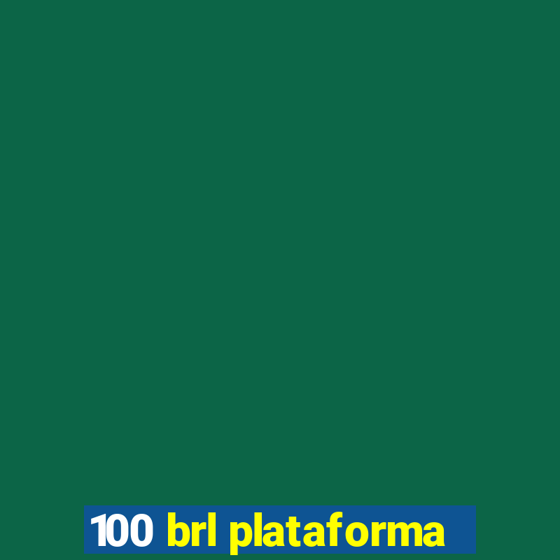 100 brl plataforma