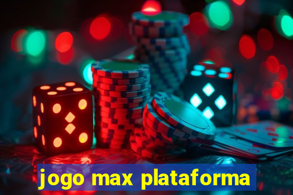 jogo max plataforma