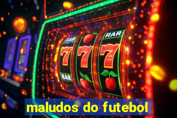 maludos do futebol