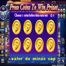 valor do minas cap dessa semana