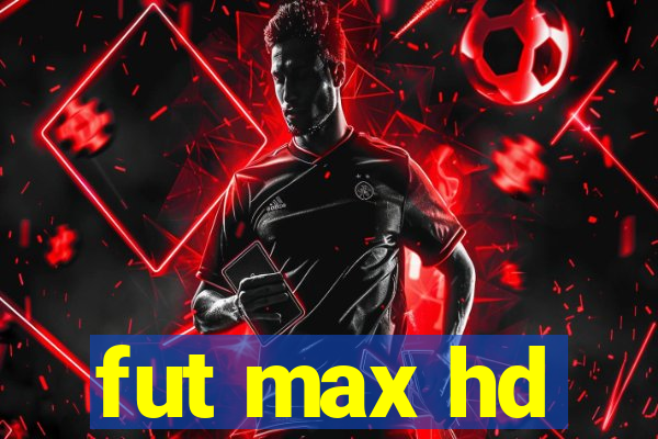 fut max hd