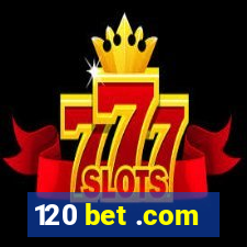 120 bet .com