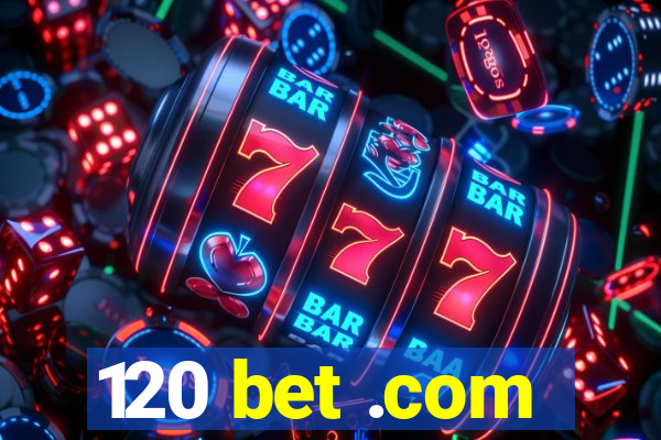 120 bet .com