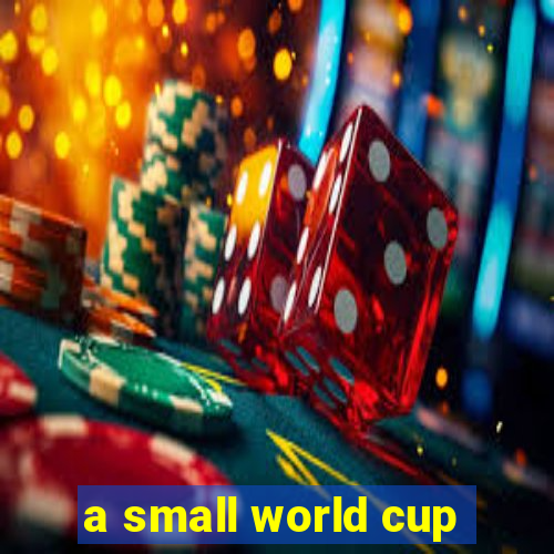 a small world cup