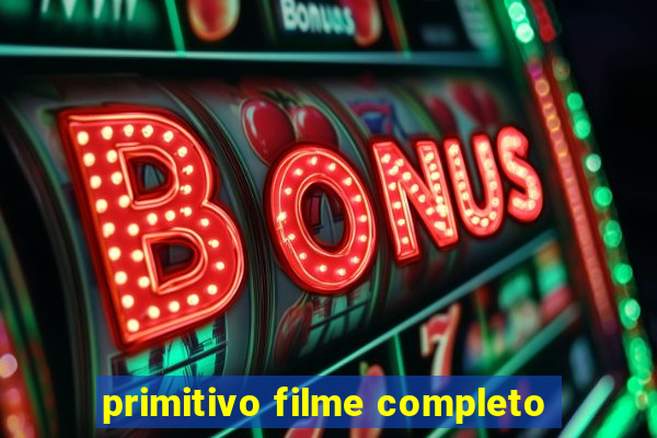 primitivo filme completo