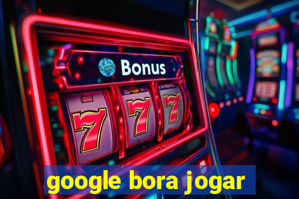 google bora jogar