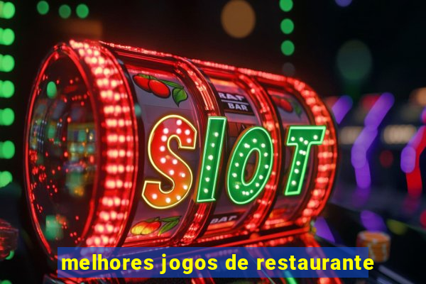 melhores jogos de restaurante