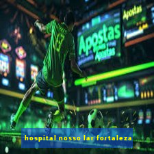 hospital nosso lar fortaleza