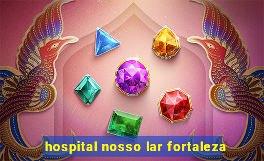 hospital nosso lar fortaleza