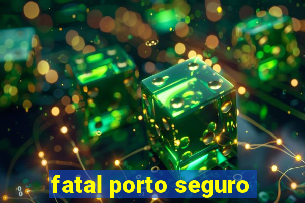 fatal porto seguro