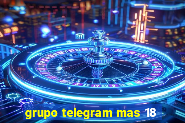 grupo telegram mas 18