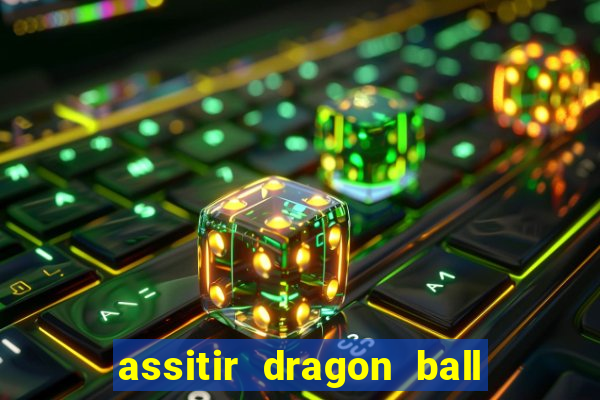 assitir dragon ball z dublado