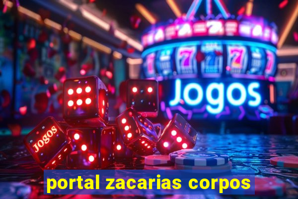 portal zacarias corpos