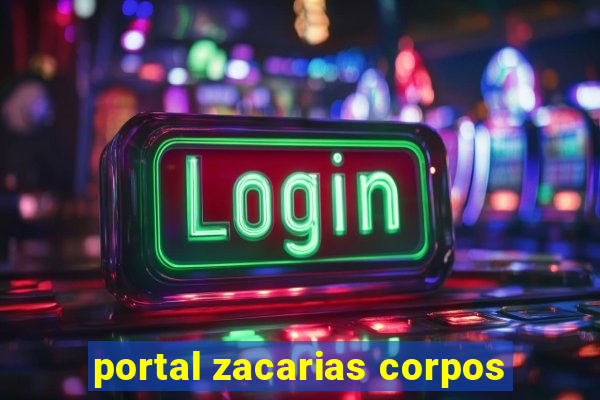 portal zacarias corpos