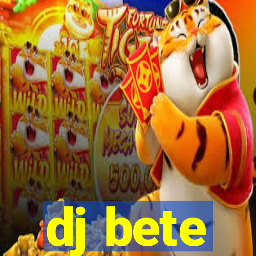 dj bete