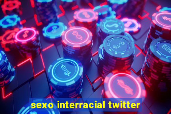 sexo interracial twitter