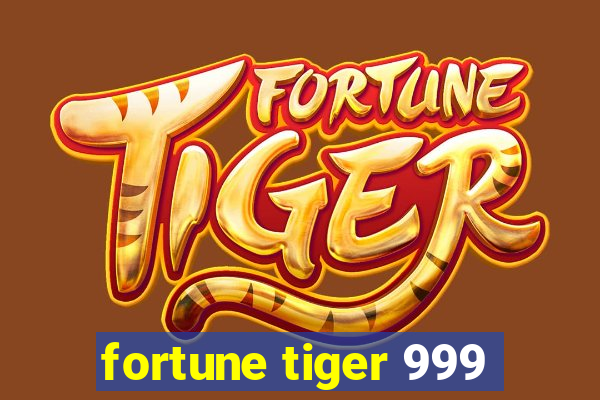 fortune tiger 999