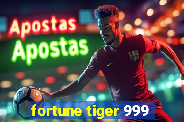 fortune tiger 999