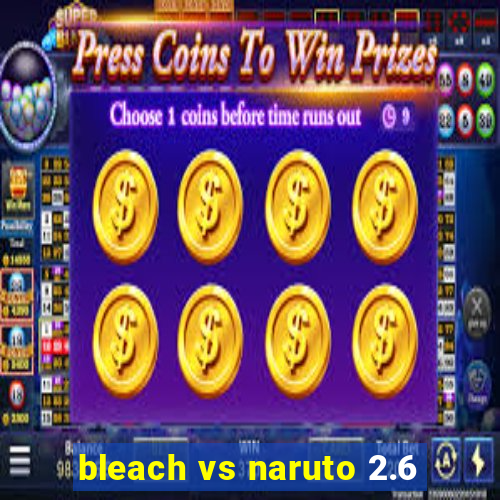 bleach vs naruto 2.6