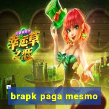 brapk paga mesmo