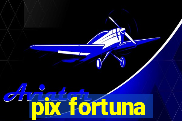 pix fortuna