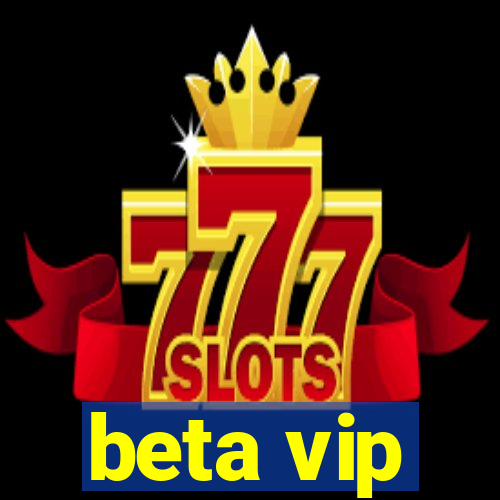 beta vip