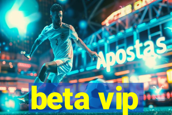 beta vip