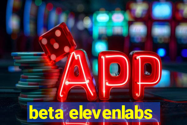 beta elevenlabs