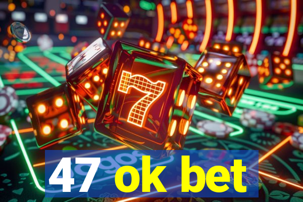 47 ok bet