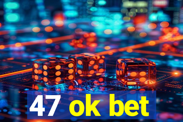 47 ok bet