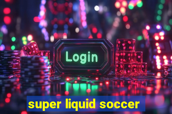 super liquid soccer