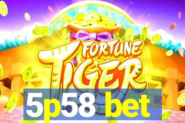 5p58 bet