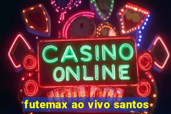 futemax ao vivo santos