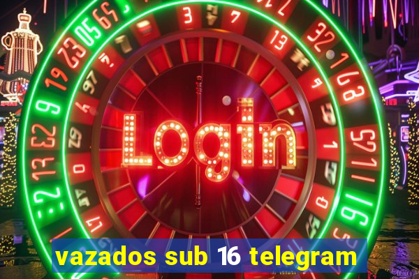 vazados sub 16 telegram