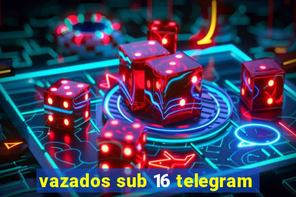 vazados sub 16 telegram