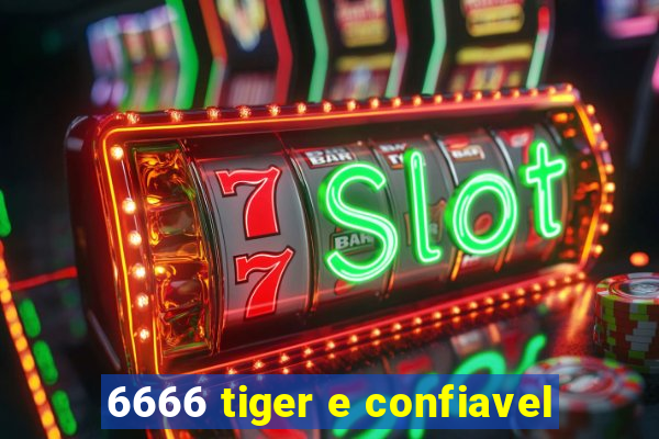 6666 tiger e confiavel