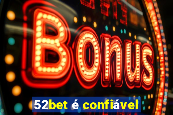 52bet é confiável