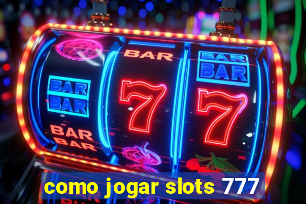 como jogar slots 777