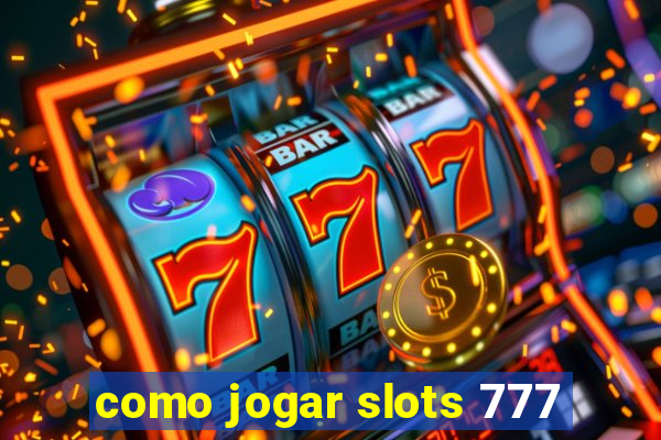 como jogar slots 777