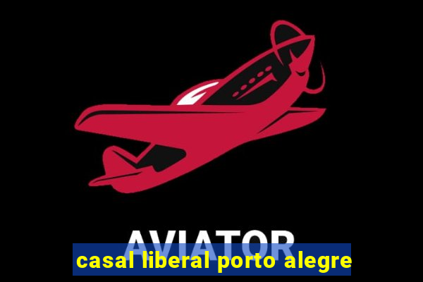 casal liberal porto alegre