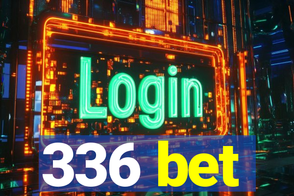 336 bet