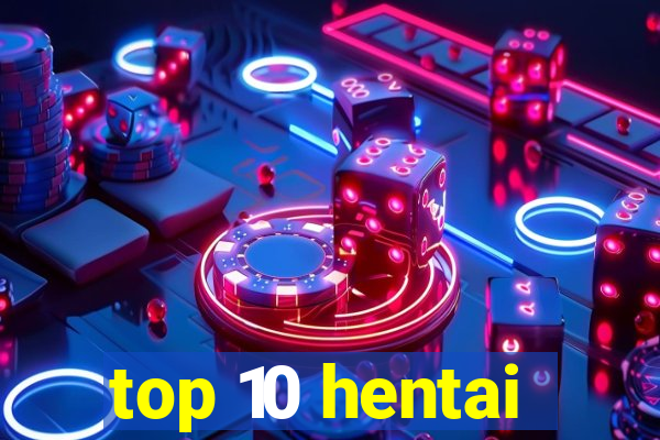 top 10 hentai