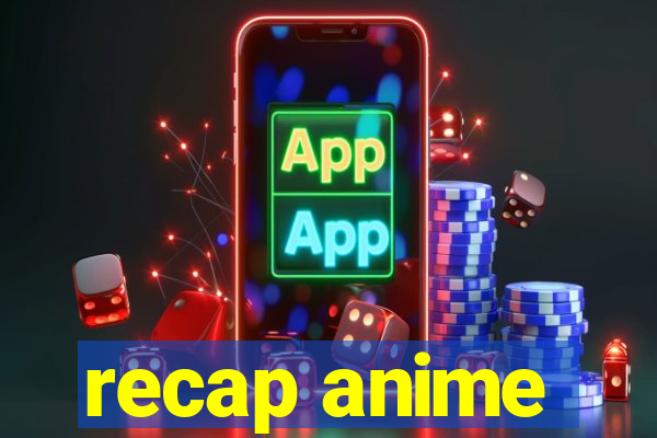 recap anime