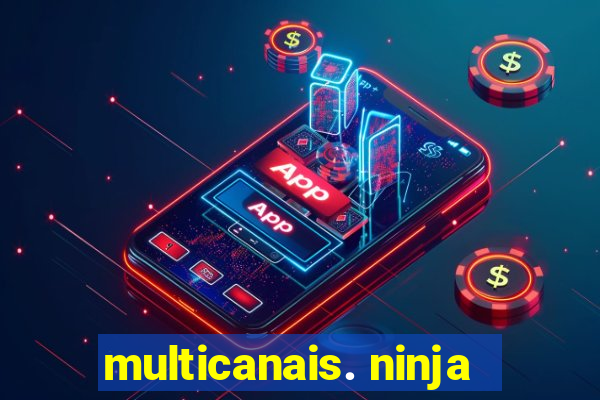 multicanais. ninja