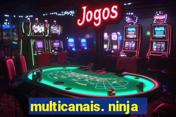 multicanais. ninja