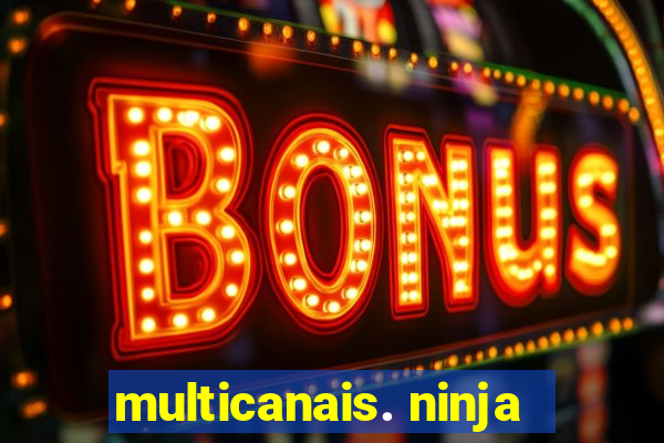 multicanais. ninja