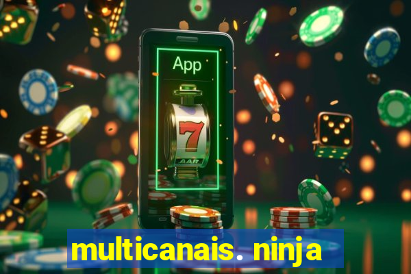 multicanais. ninja