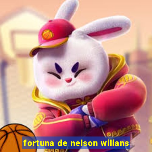 fortuna de nelson wilians