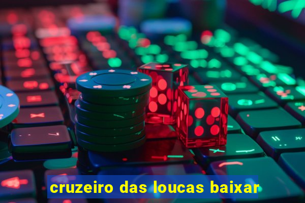 cruzeiro das loucas baixar